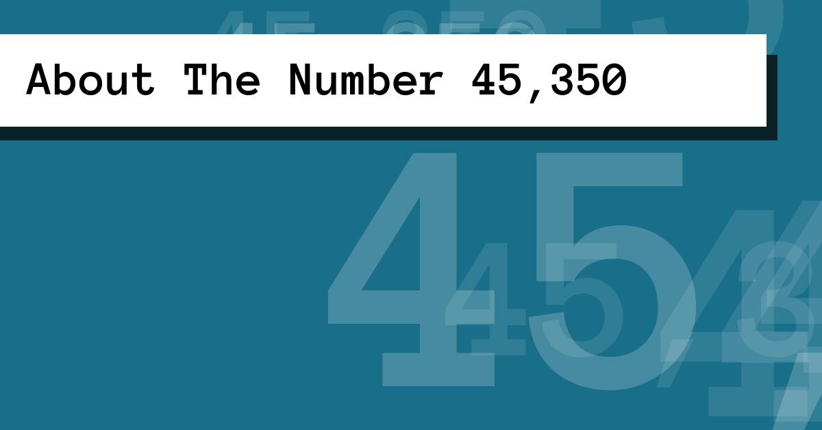About The Number 45,350