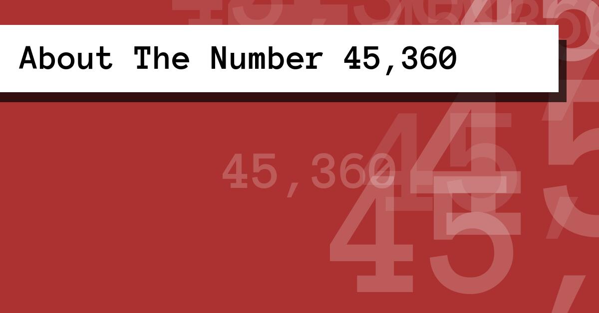 About The Number 45,360