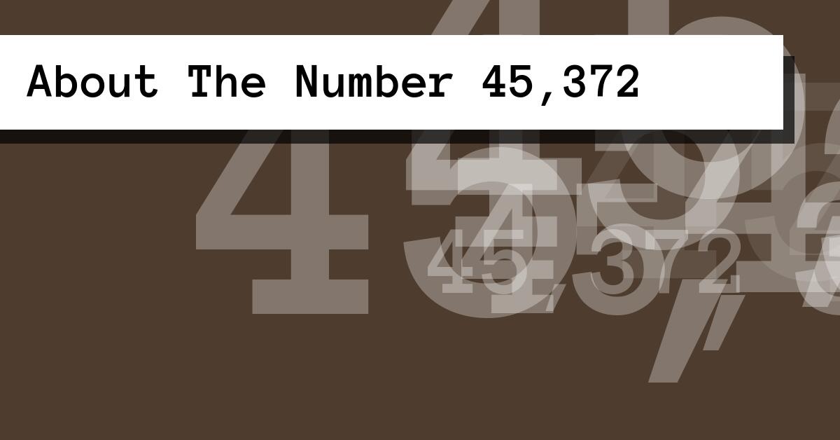 About The Number 45,372