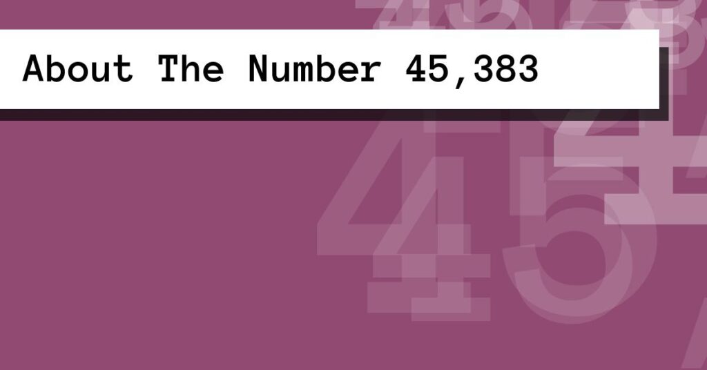 About The Number 45,383