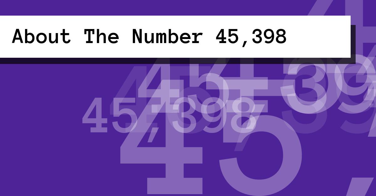 About The Number 45,398
