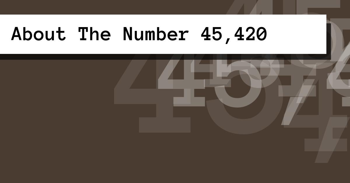 About The Number 45,420
