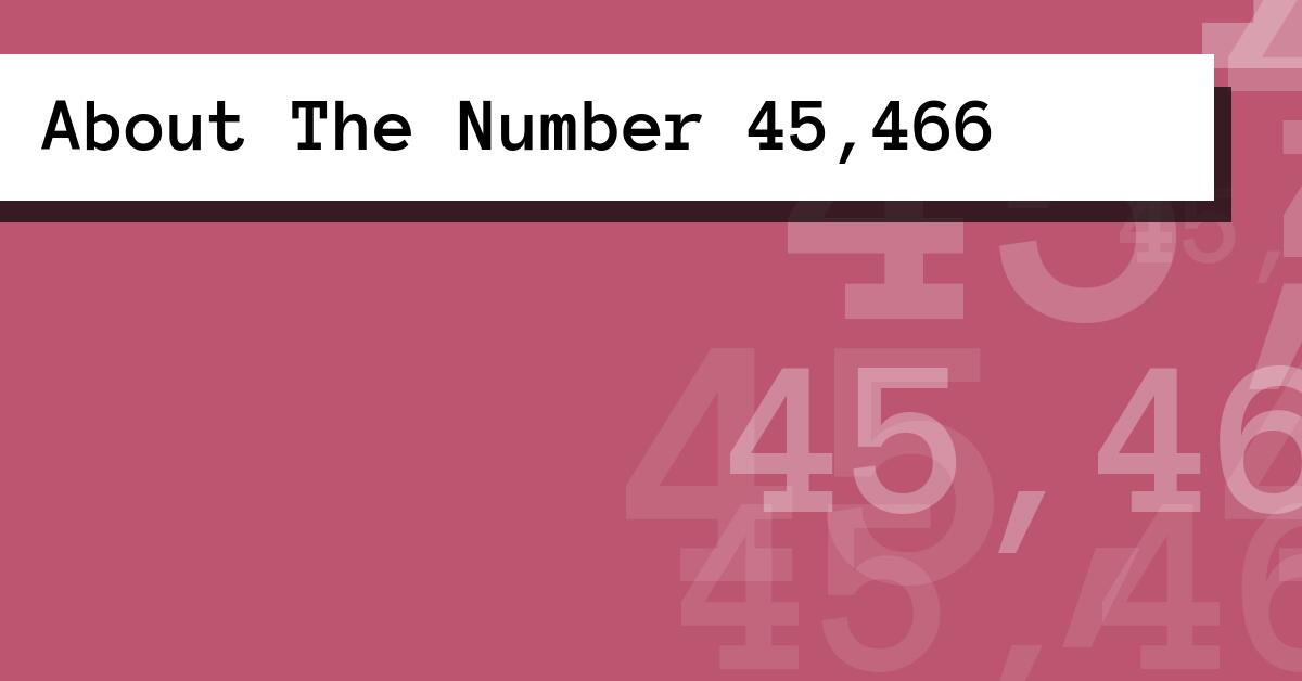 About The Number 45,466