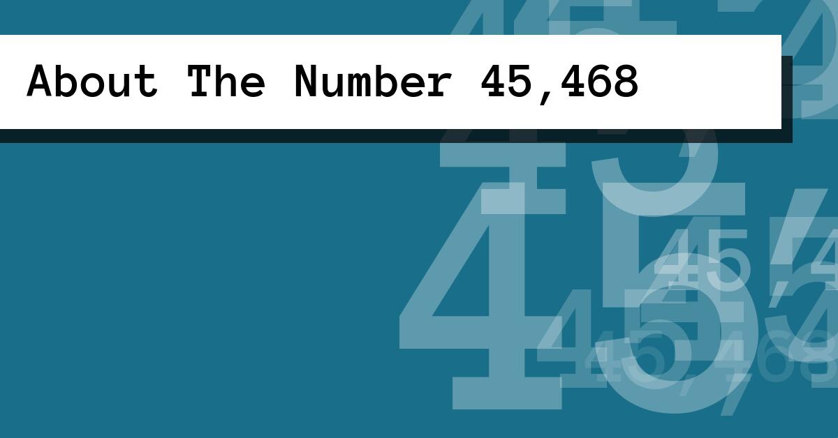 About The Number 45,468