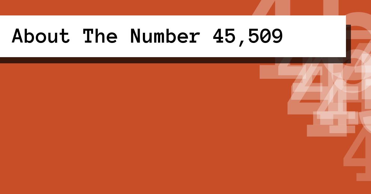 About The Number 45,509