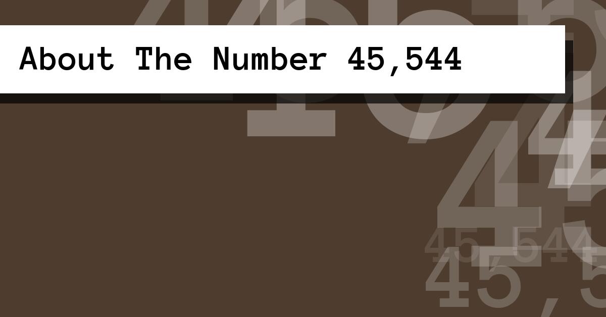 About The Number 45,544