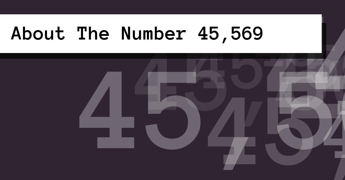 About The Number 45,569