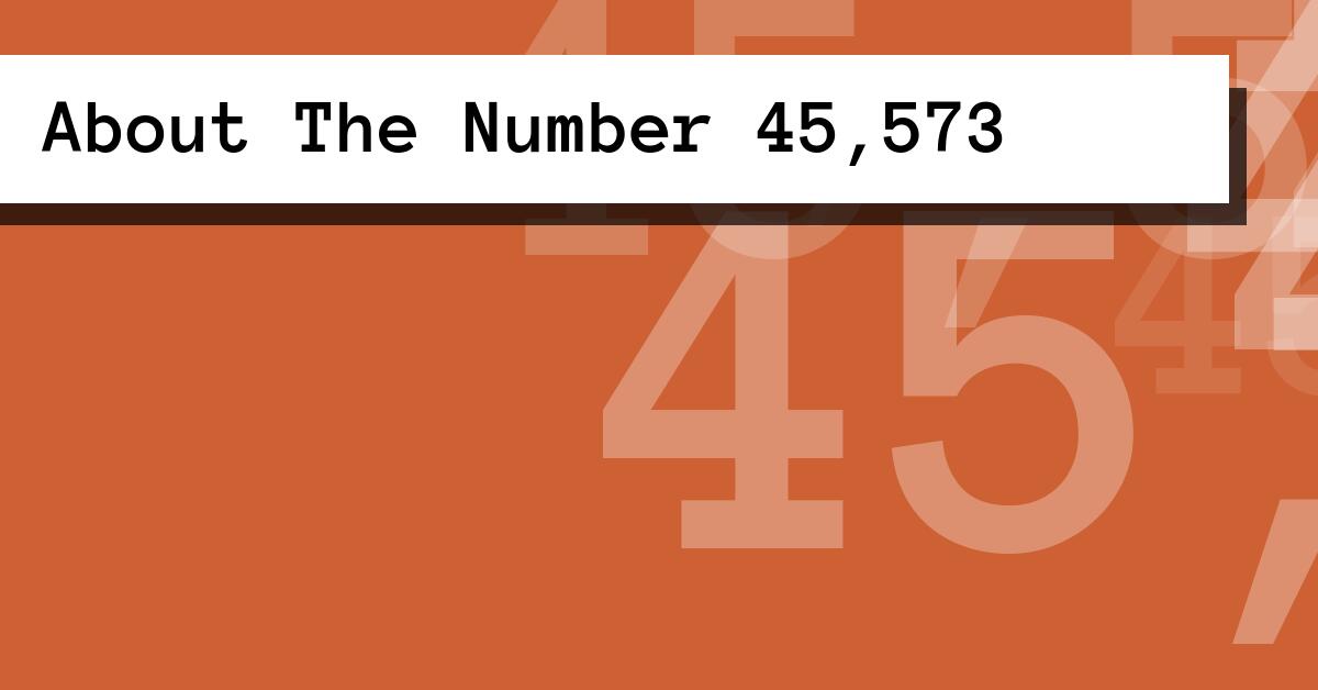 About The Number 45,573