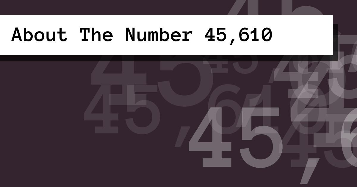 About The Number 45,610