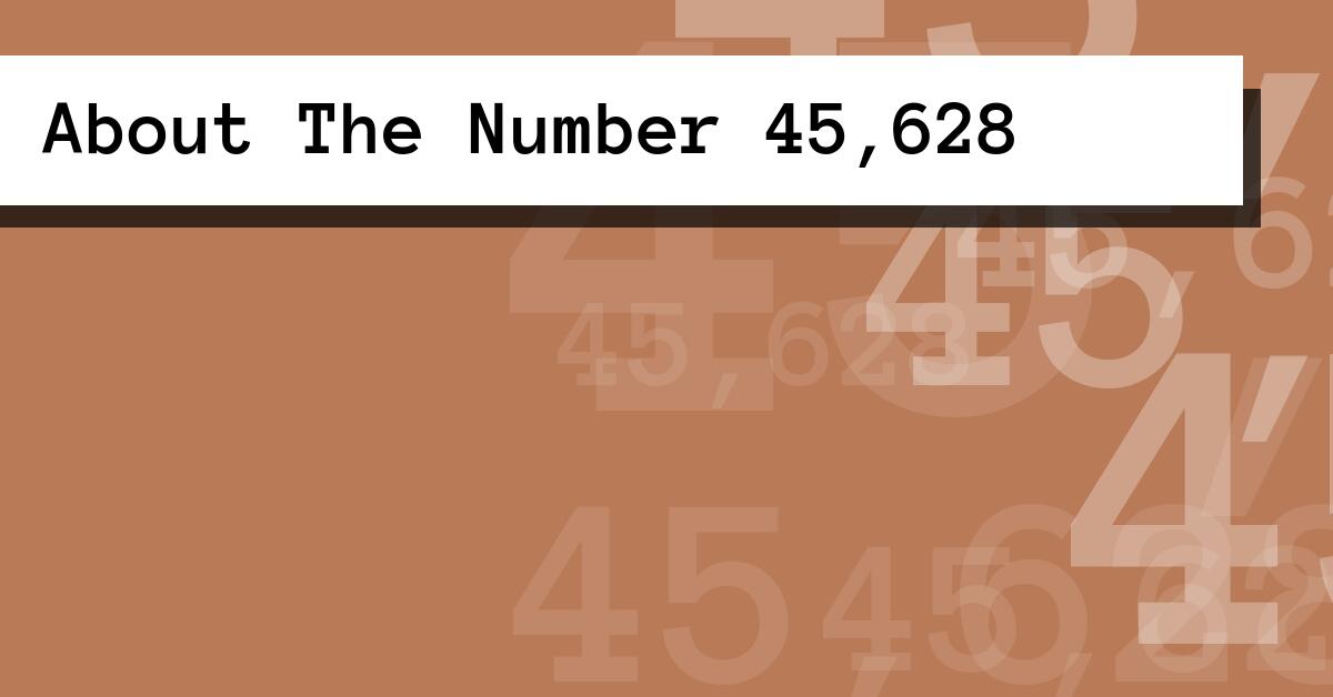 About The Number 45,628