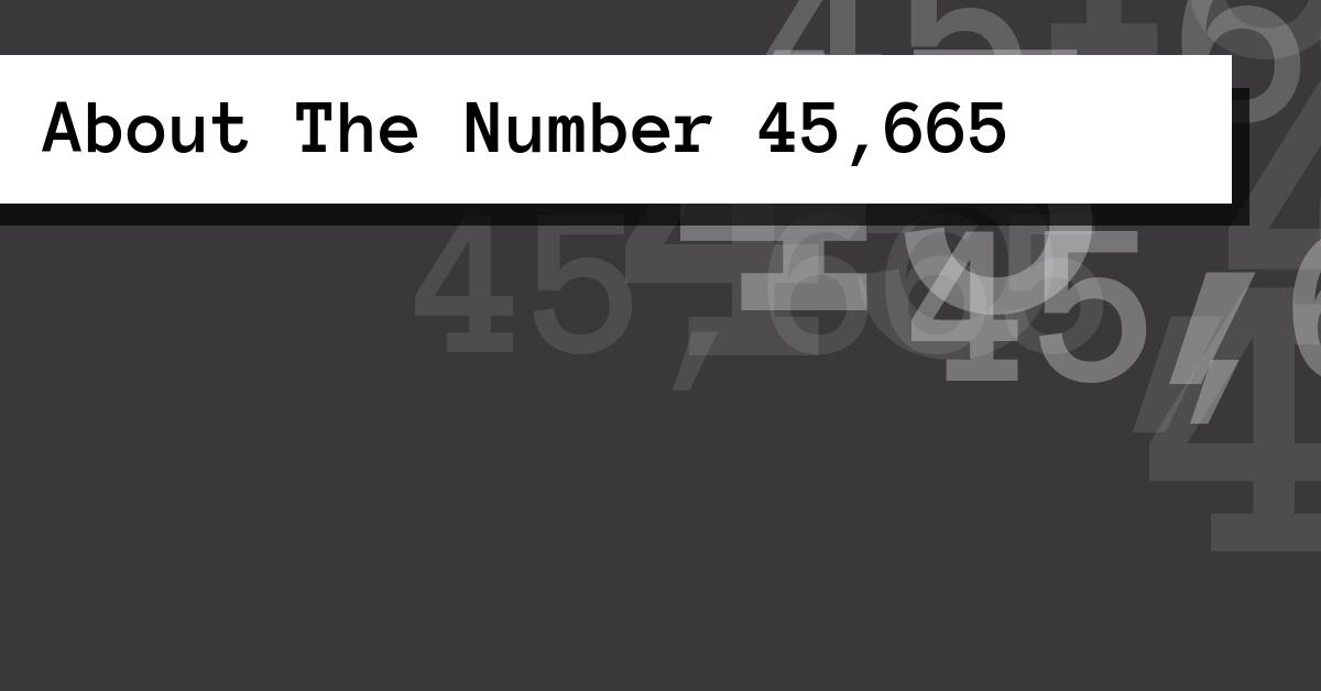 About The Number 45,665