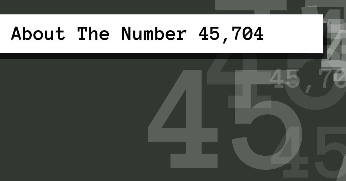 About The Number 45,704