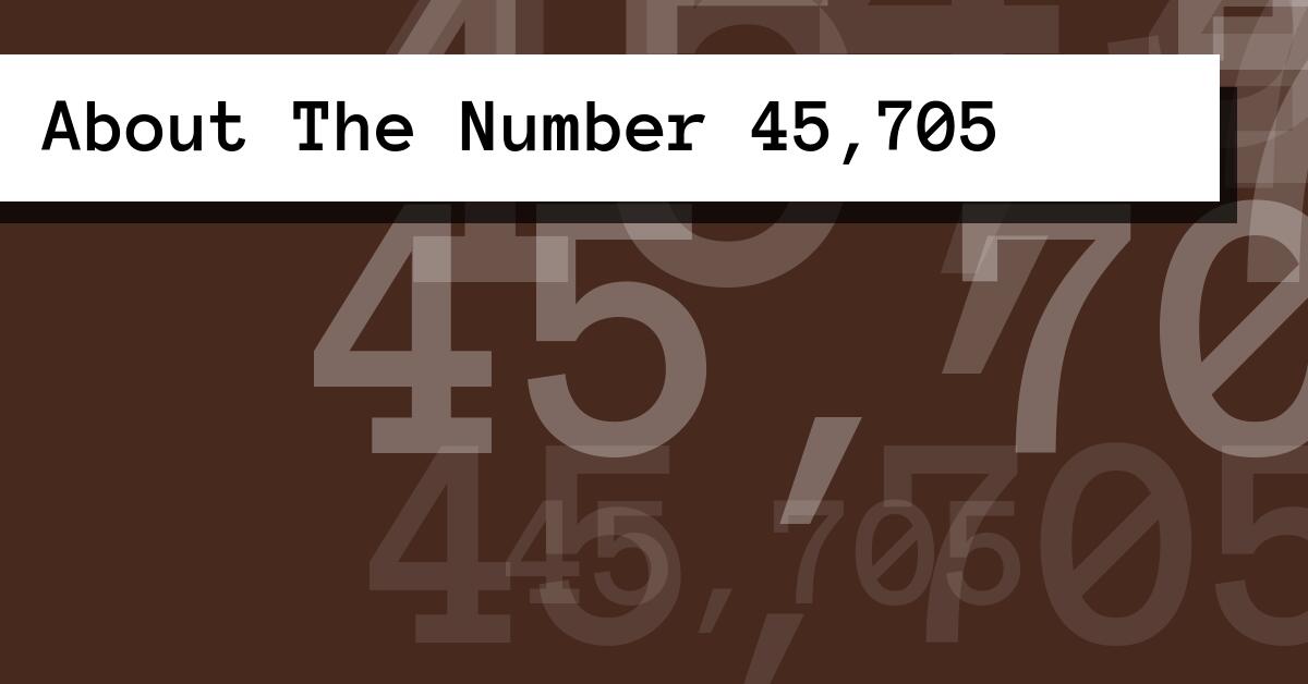 About The Number 45,705