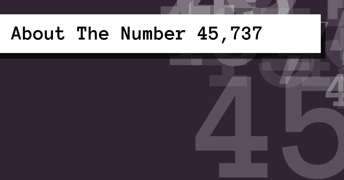 About The Number 45,737