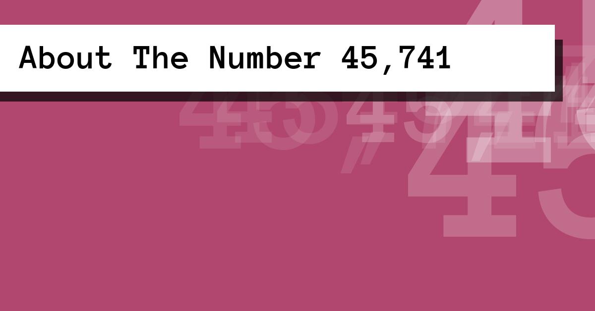 About The Number 45,741