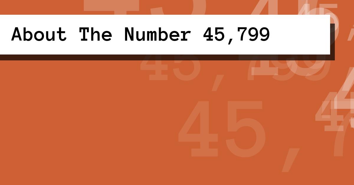 About The Number 45,799
