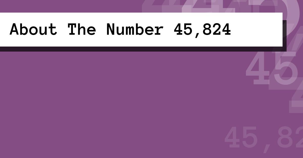 About The Number 45,824