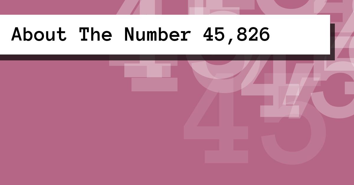 About The Number 45,826
