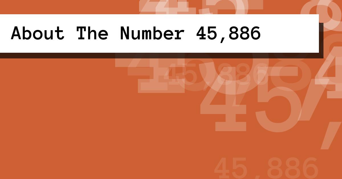 About The Number 45,886