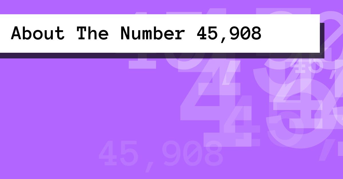 About The Number 45,908