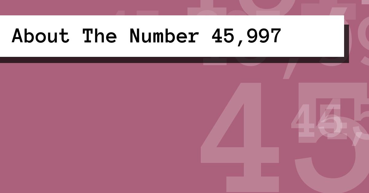 About The Number 45,997