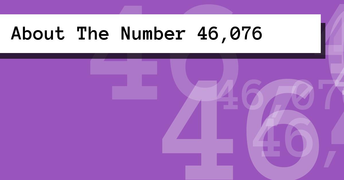 About The Number 46,076