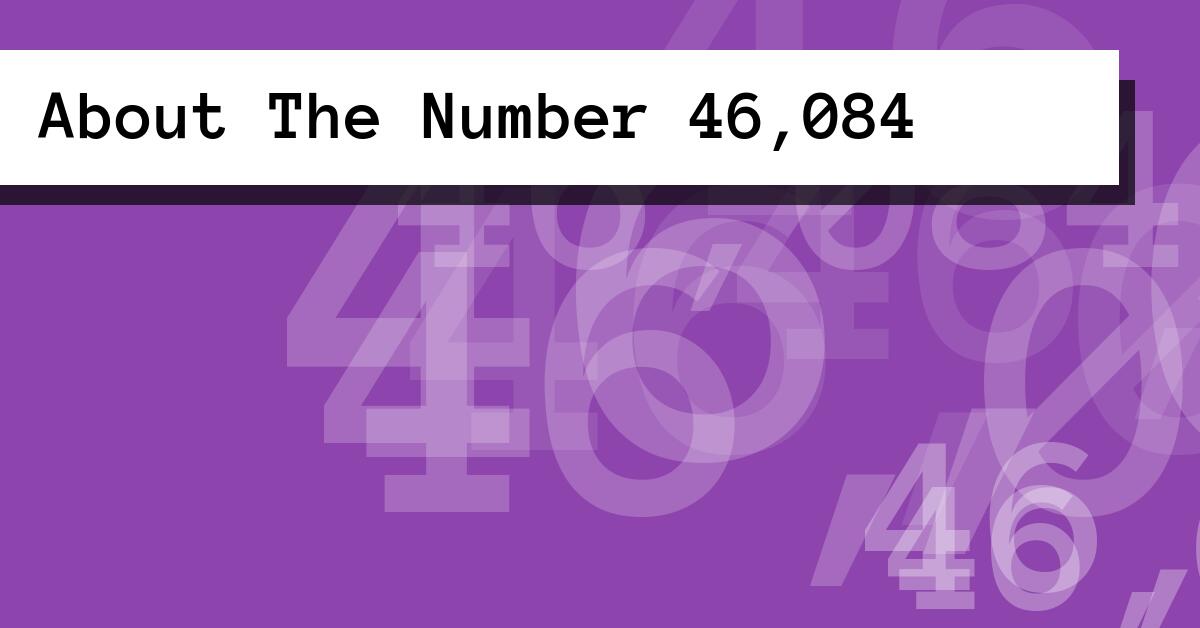 About The Number 46,084