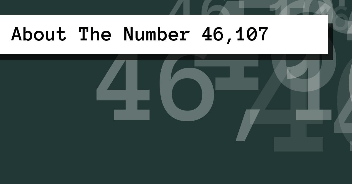About The Number 46,107