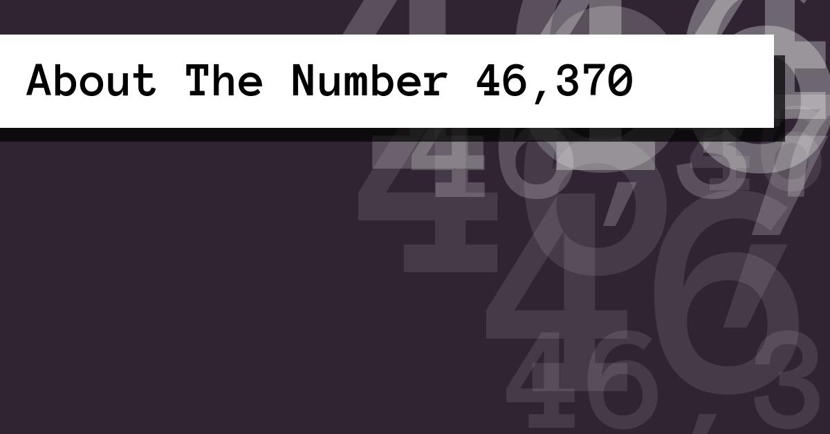 About The Number 46,370