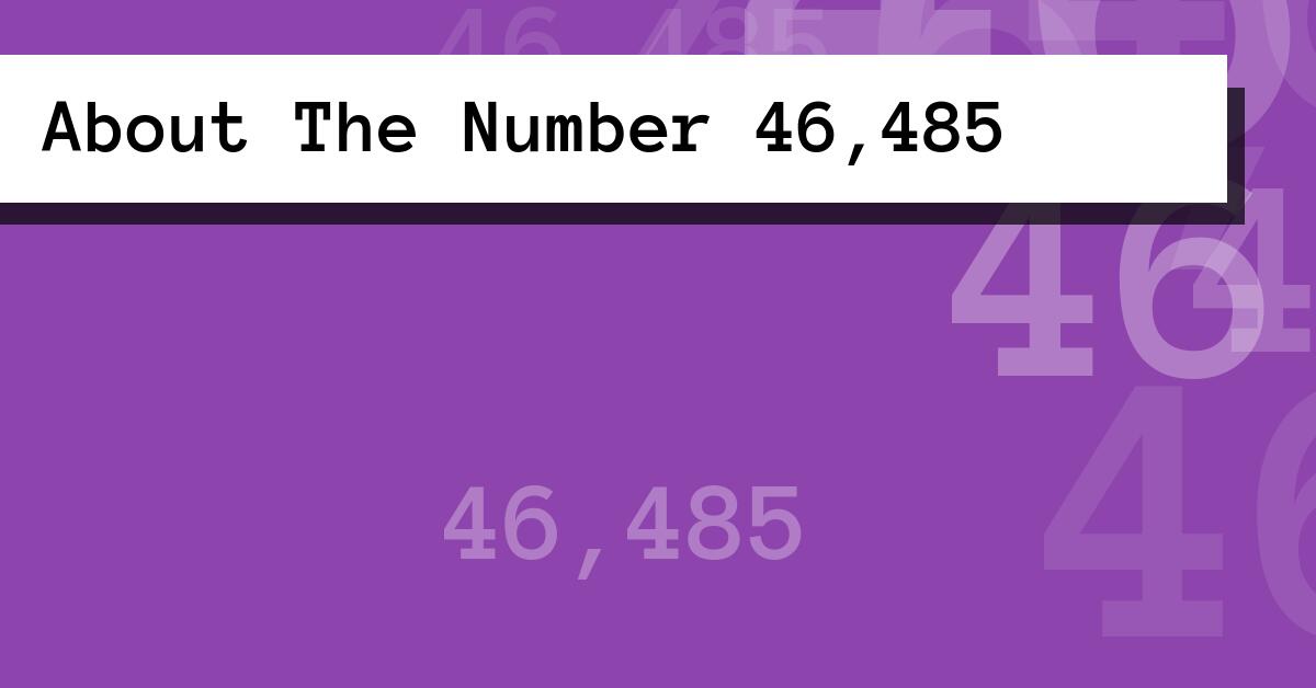 About The Number 46,485