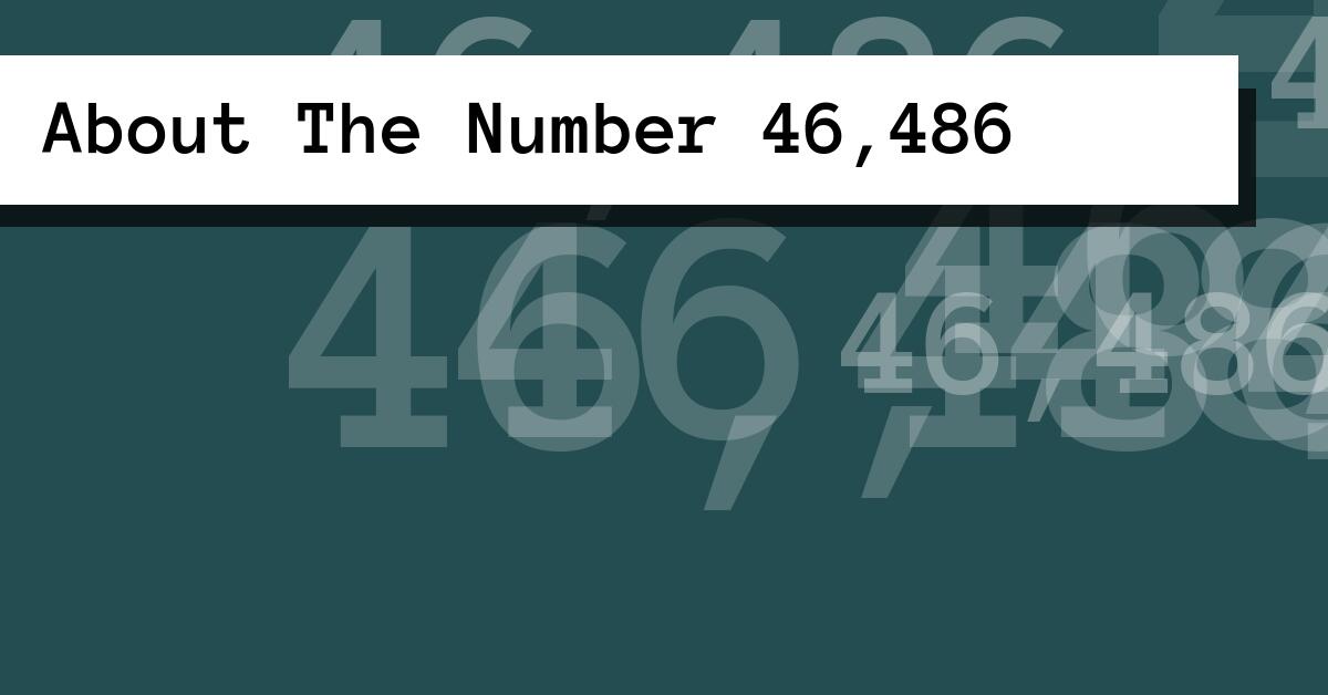 About The Number 46,486