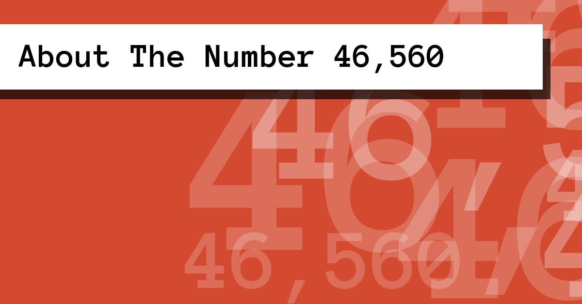 About The Number 46,560