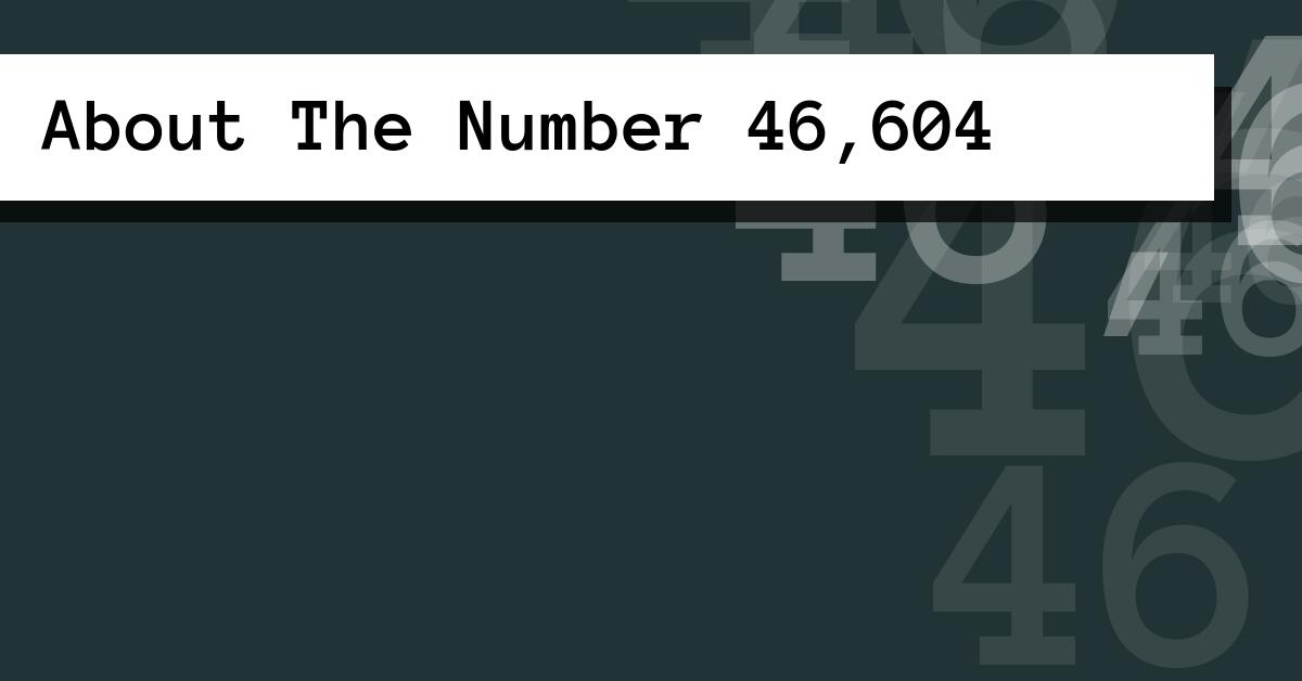About The Number 46,604