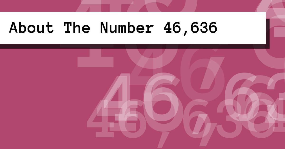 About The Number 46,636