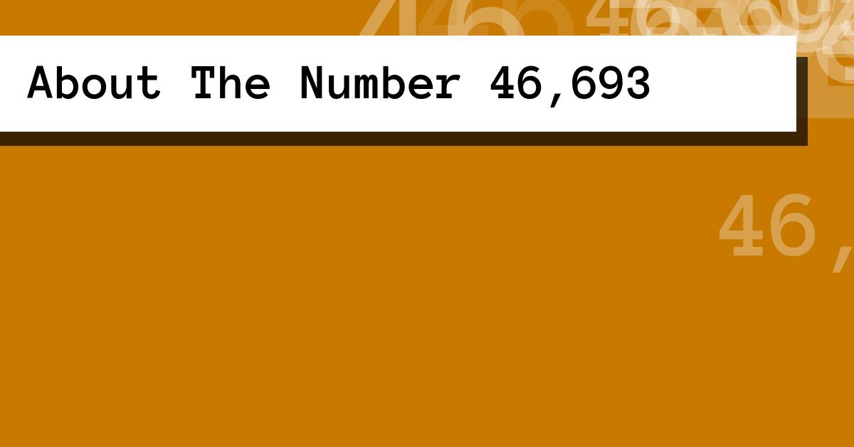 About The Number 46,693