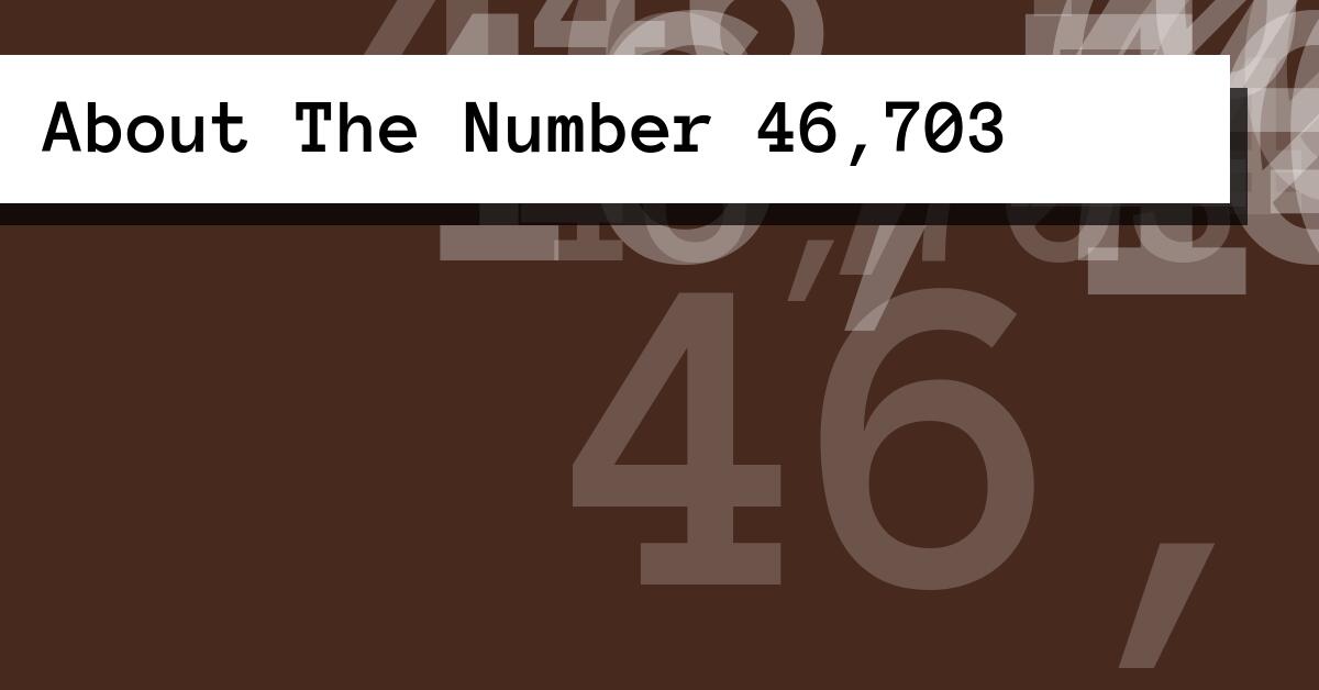 About The Number 46,703