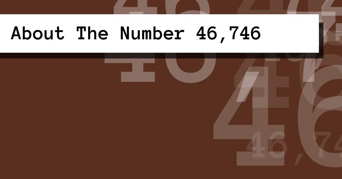 About The Number 46,746