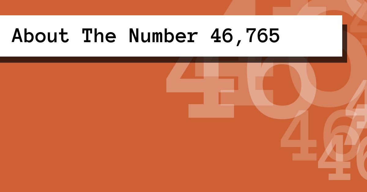 About The Number 46,765