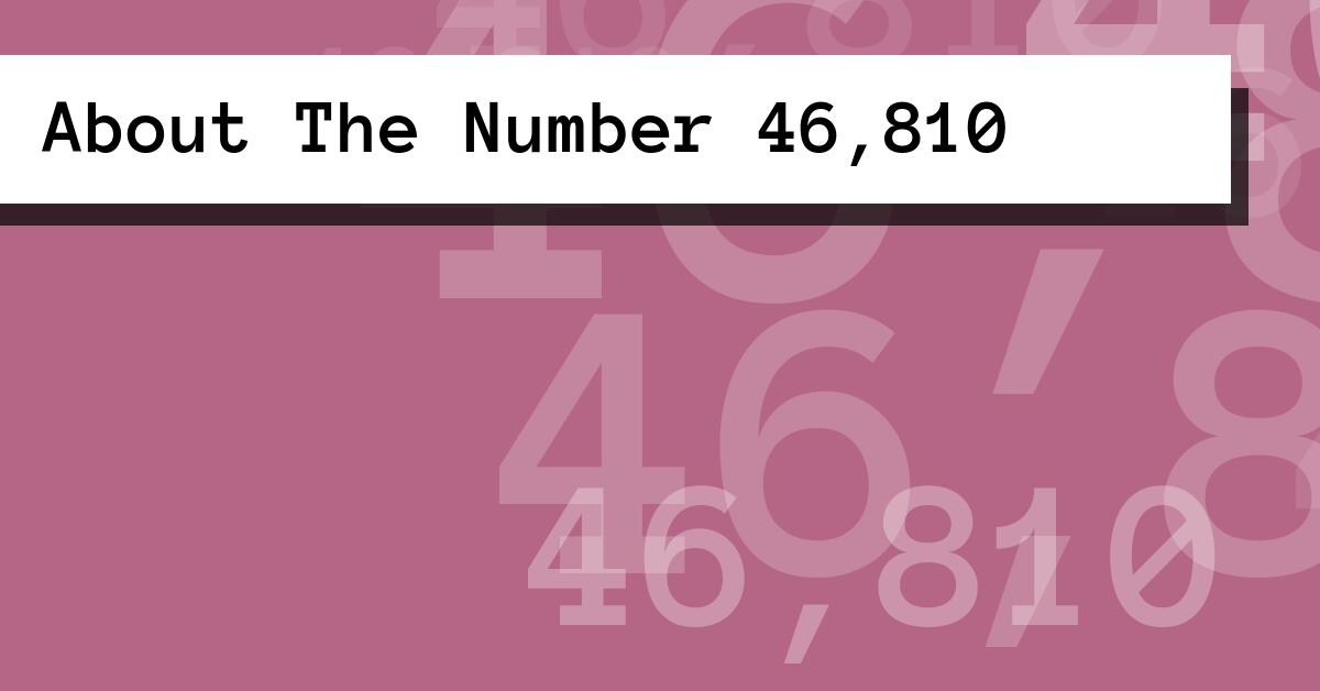 About The Number 46,810