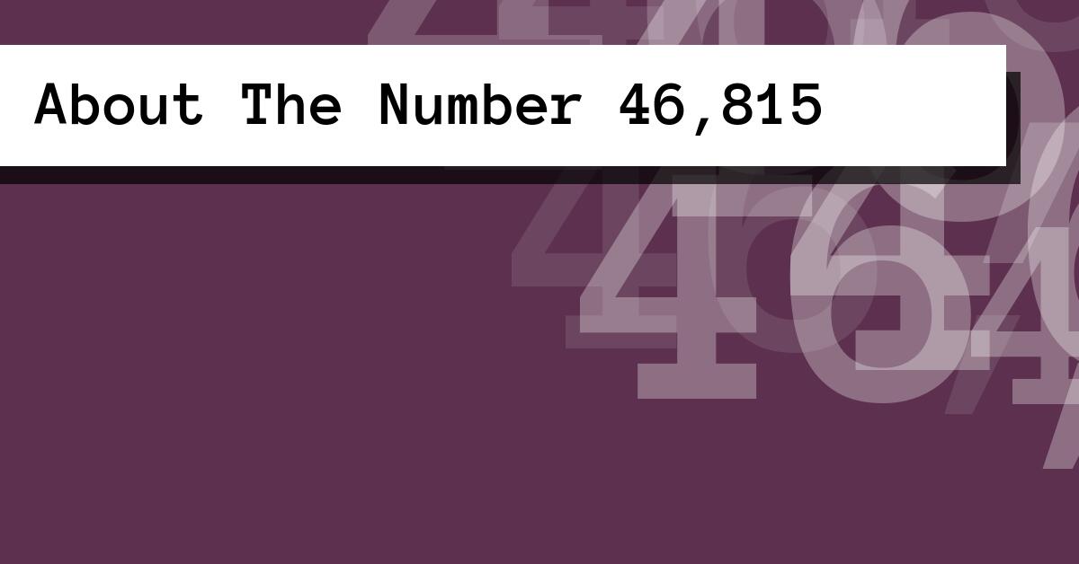 About The Number 46,815