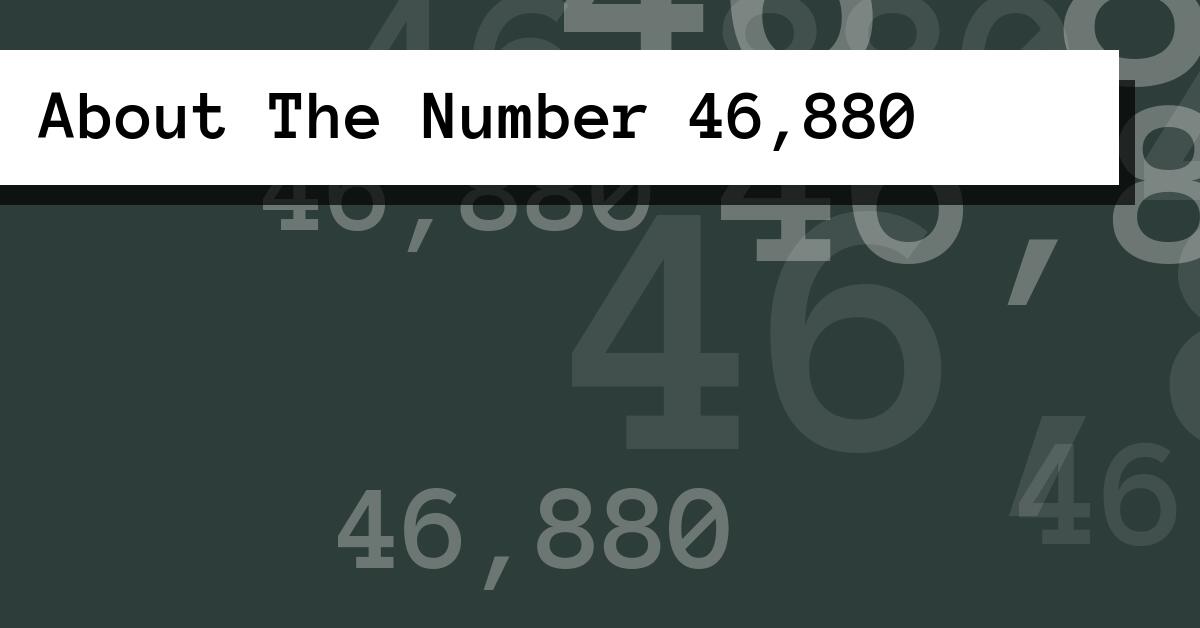 About The Number 46,880