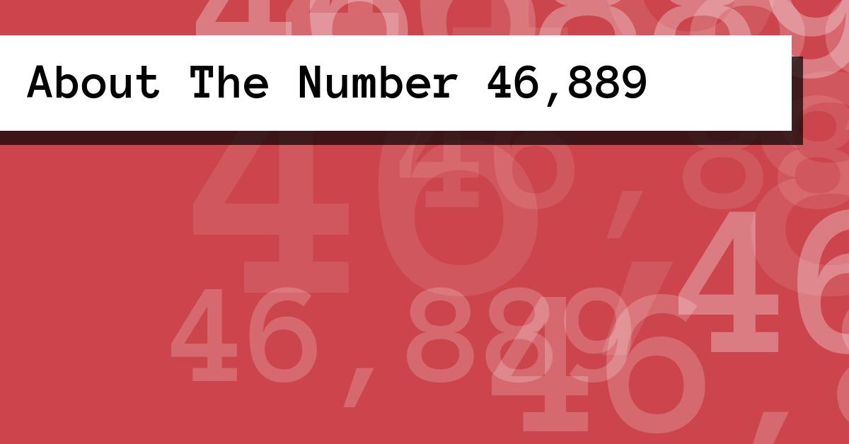 About The Number 46,889