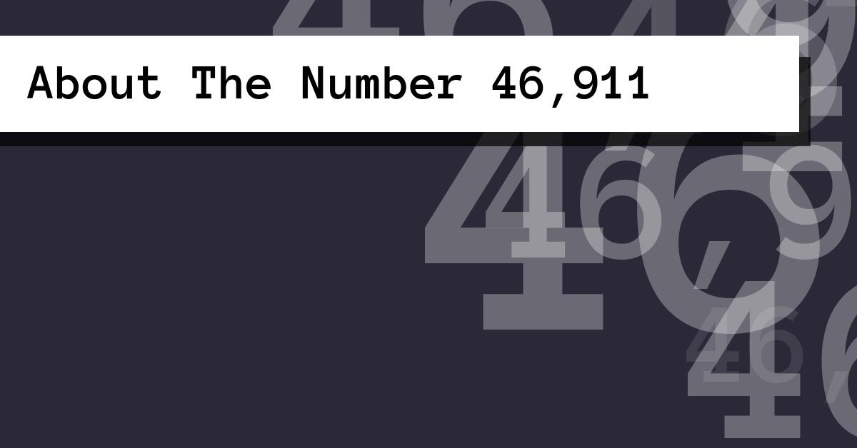 About The Number 46,911