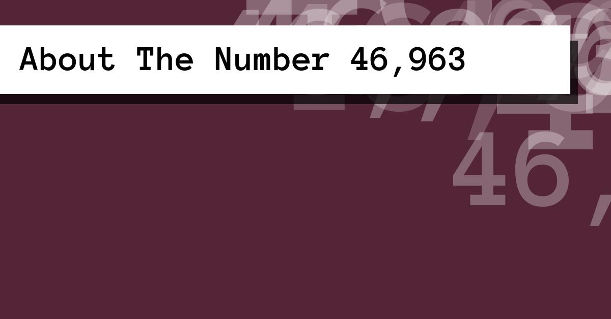 About The Number 46,963