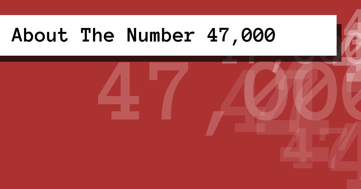 About The Number 47,000