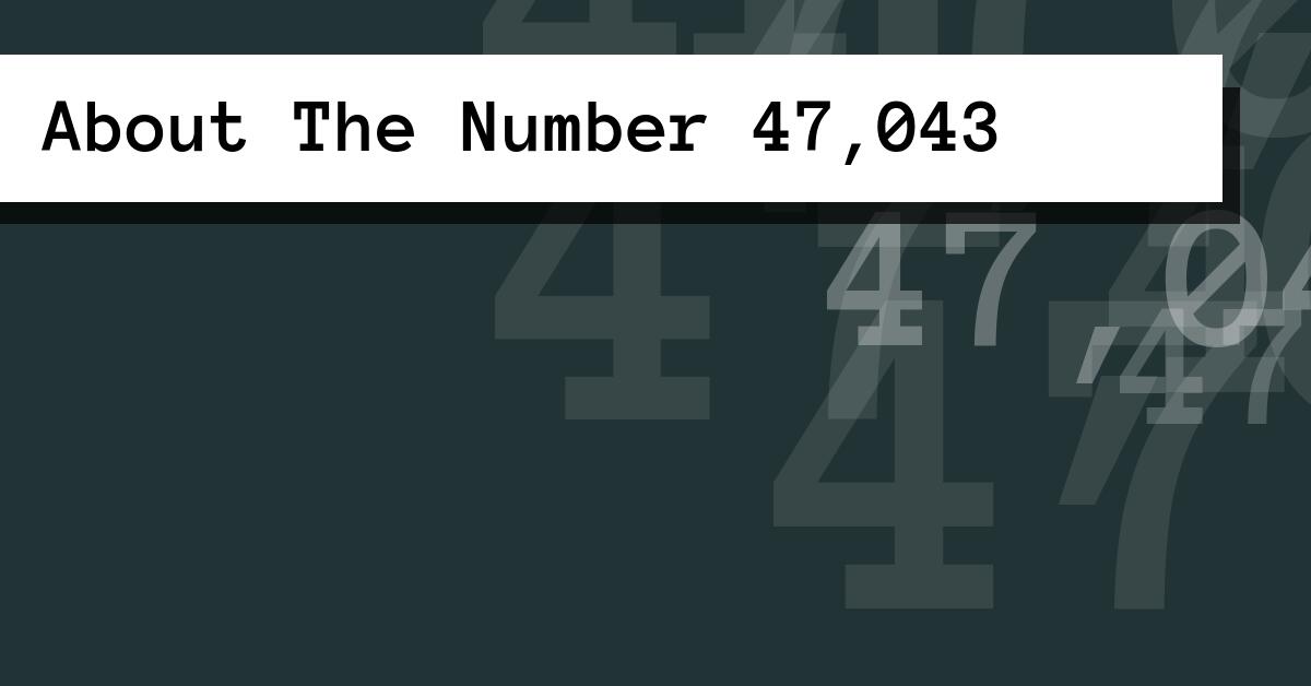 About The Number 47,043