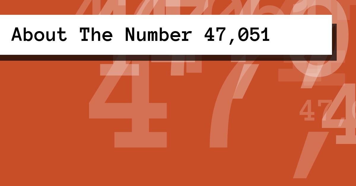 About The Number 47,051