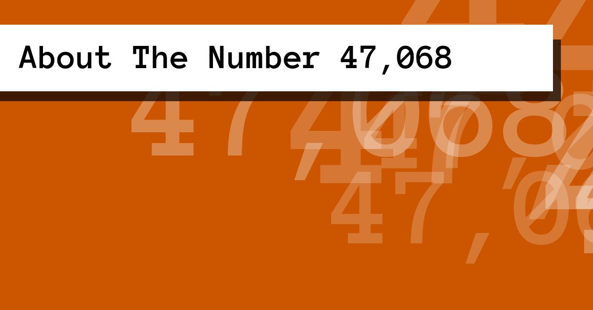 About The Number 47,068
