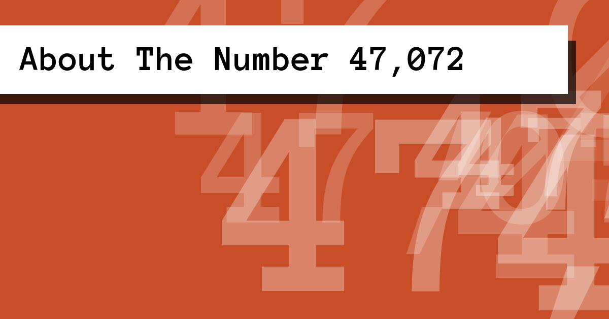 About The Number 47,072