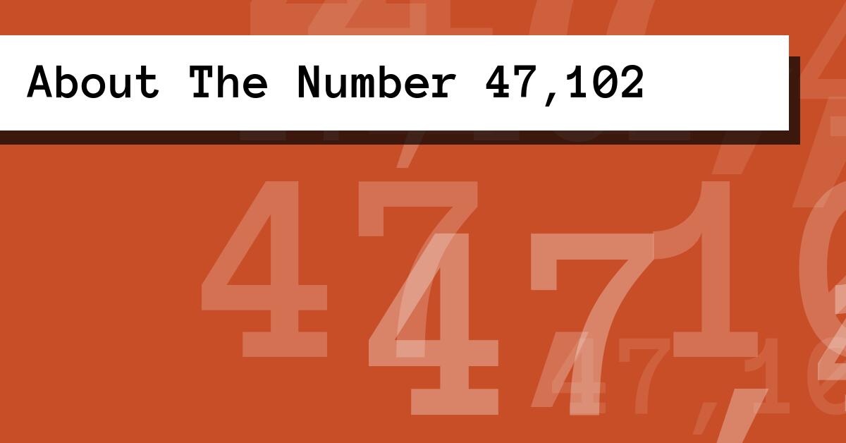 About The Number 47,102
